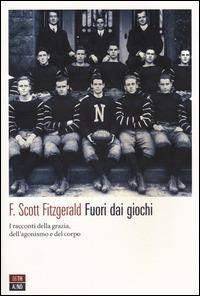 Fuori dai giochi. I racconti della grazia, dell'agonismo e del corpo - Francis Scott Fitzgerald - copertina
