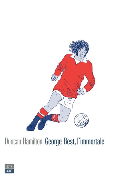 George Best, l'immortale - Duncan Hamilton,Francesca Benocci,Roberto Serrai - ebook
