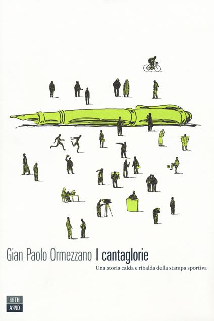 I cantaglorie. Una storia calda e ribalda della stampa sportiva - Gian Paolo Ormezzano - copertina