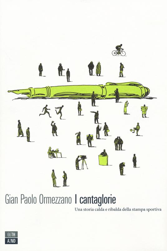 I cantaglorie. Una storia calda e ribalda della stampa sportiva - Gian Paolo Ormezzano - copertina