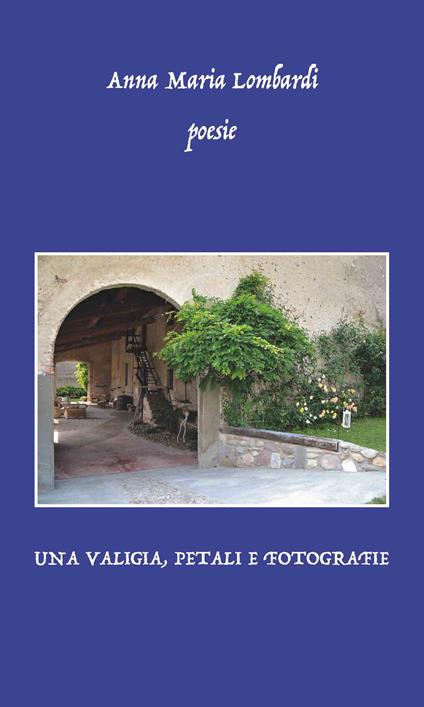 Una valigia, petali e fotografie - Anna Maria Lombardi - copertina