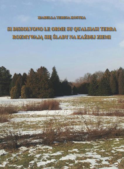 Si dissolvono le orme su qualsiasi terra-Rozmywaja sie slady na kazdej ziemi. Ediz. italiana e polacca - Izabella Teresa Kostka - copertina