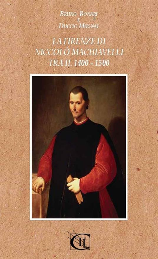 La Firenze di Niccolò Machiavelli tra il 1400-1500 - Bruno Bonari,Duccio Mugnai - ebook
