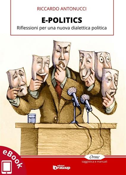 E-politics. Riflessioni per una nuova dialettica politica - Riccardo Antonucci - ebook