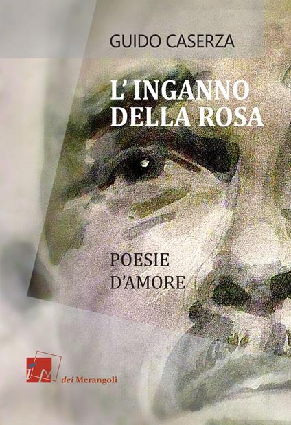 L' inganno della rosa. Poesie d'amore - Guido Caserza - copertina