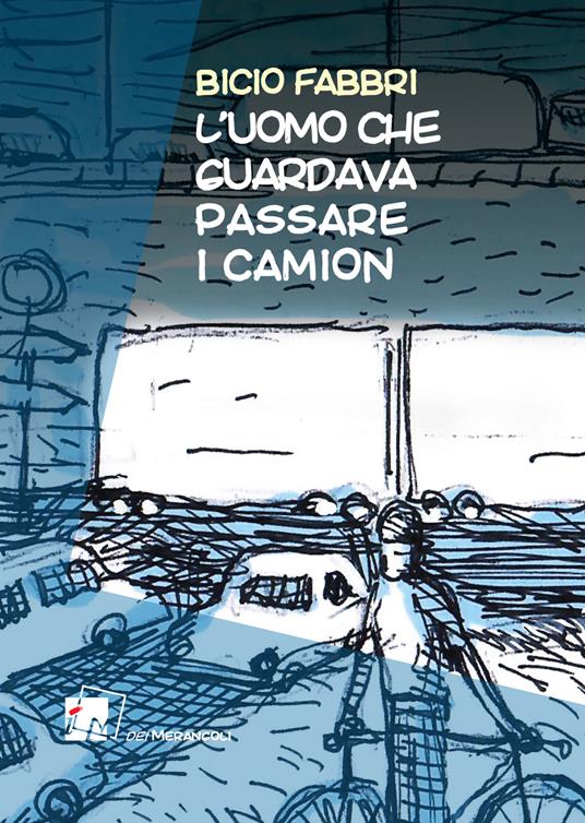 L'uomo che guardava passare i camion - Bicio Fabbri - copertina