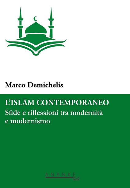L' Islam contemporaneo. Sfide e riflessioni tra modernità e modernismo - Marco Demichelis - copertina