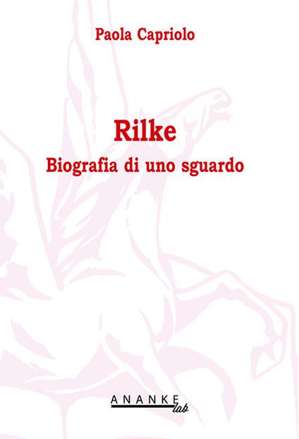 Rilke. Biografia di uno sguardo - Paola Capriolo - copertina
