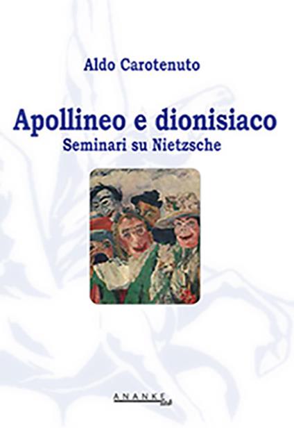 Apollineo e dionisiaco. Seminari su Nietzsche - Aldo Carotenuto - copertina