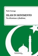 Islam in movimento. Tra riformismo e jihadismo