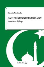 (San) Francesco e i musulmani. Incontro e dialogo