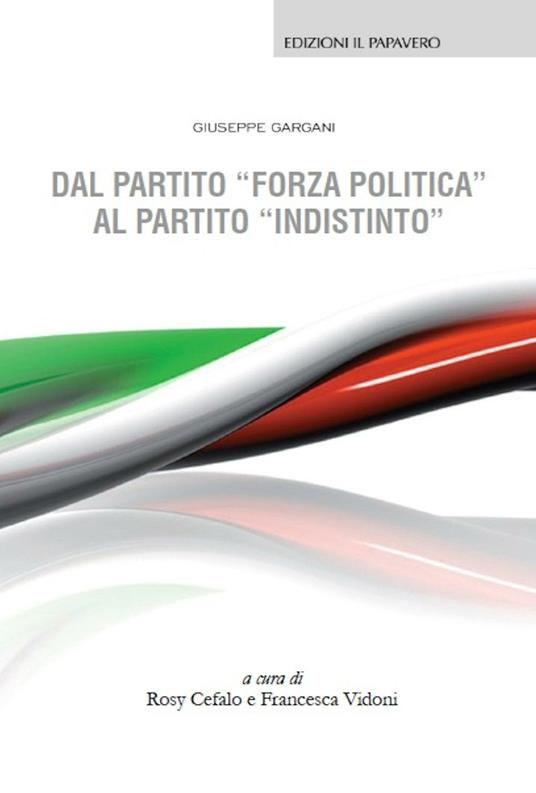Dal partito «forza politica» al partito «indistinto» - Giuseppe Gargani - copertina
