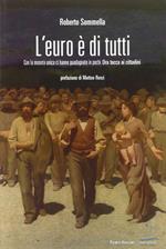 L' euro è di tutti. Con la moneta unica ci hanno guadagnato in pochi. Ora tocca ai cittadini