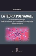 La teoria polivagale. Fondamenti neurofisiologici delle emozioni, dell'attaccamento, della comunicazione e dell'autoregolazione