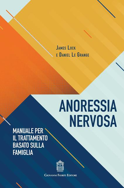 Anoressia nervosa. Manuale per il trattamento basato sulla famiglia - James Lock,Daniel Le Grange - copertina