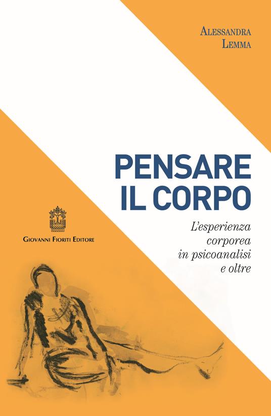 Pensare il corpo. L'esperienza corporea in psicoanalisi e oltre - Alessandra Lemma - copertina
