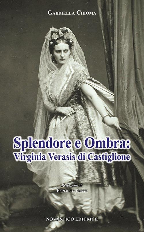 Splendore e ombra: Virginia Verasis di Castiglione - Gabriella Chioma - copertina