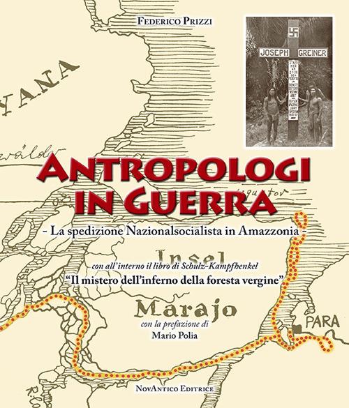 Antropologi in guerra. La spedizione nazionalsocialista in Amazzonia - Federico Prizzi - copertina