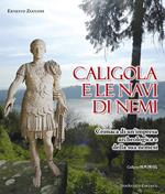 Caligola e le navi di Nemi. Cronaca di un’impresa archeologica e della sua nemesi