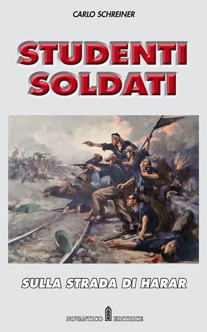 Studenti soldati. Sulla strada di Harar. Nuova ediz. - Carlo Schreiner - copertina