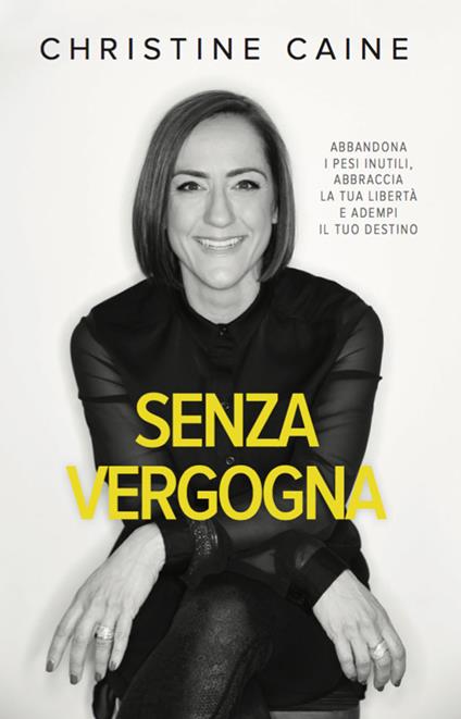 Senza vergogna. Abbandona i pesi inutili, abbraccia la tua libertà e adempi il tuo destino - Christine Caine - copertina