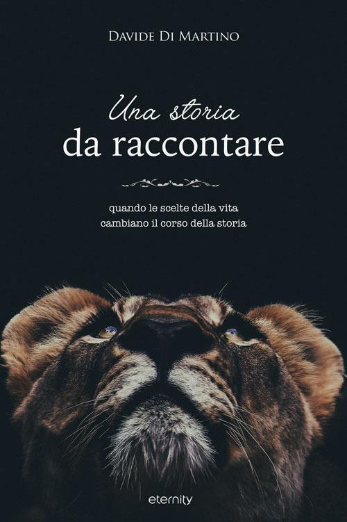 Una storia da raccontare. Quando le scelte della vita cambiano il corso della storia - Davide Di Martino - copertina
