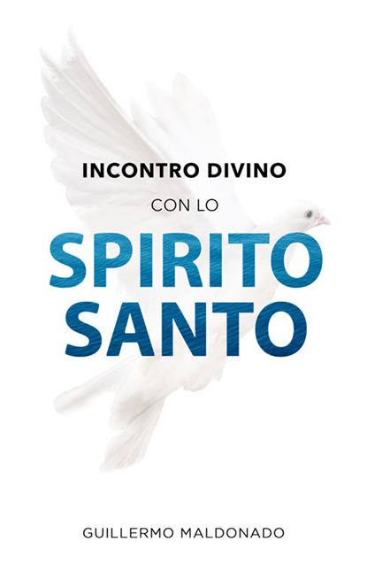 Incontro divino con lo Spirito Santo - Guillermo Maldonado - copertina