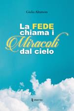 La fede chiama i miracoli dal cielo