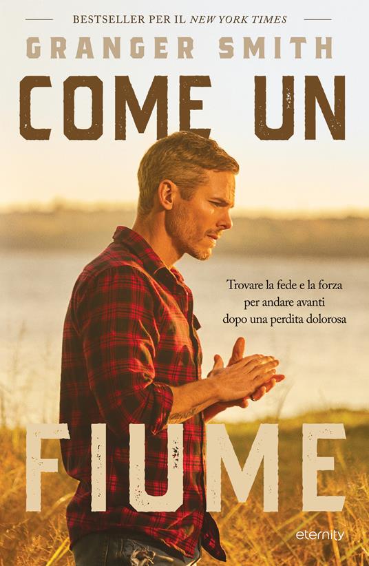 Come un fiume. Trovare la fede e la forza per andare avanti dopo una perdita dolorosa - Granger Smith - copertina