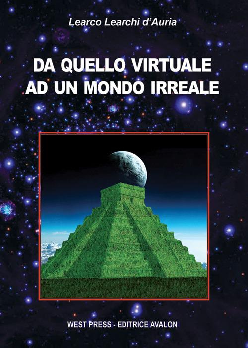Da quello virtuale ad un mondo irreale - Learco Learchi D'Auria - copertina
