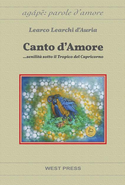 Canto d'amore... senilità sotto il tropico del capricorno - Learco Learchi D'Auria - copertina