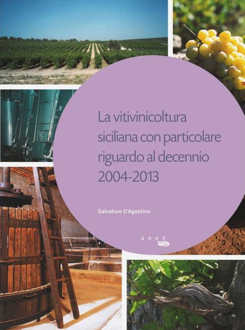 La vitivinicoltura siciliana con particolare riguardo al decennio 2004-2013 - Salvatore D'Agostino - copertina