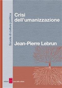 Crisi dell'umanizzazione - Jean-Pierre Lebrun - ebook