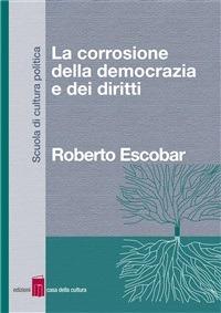 La corrosione della democrazia e dei diritti - Roberto Escobar - ebook