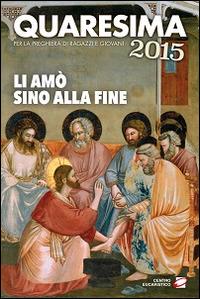 Quaresima 2015. Li amò sino alla fine. Per la preghiera di ragazzi e giovani - copertina