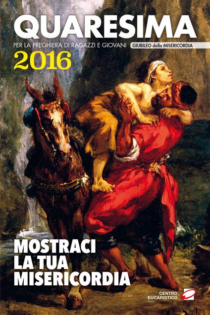 Quaresima 2016. Mostraci la tua misericordia. Per la preghiera di ragazzi e giovani - copertina