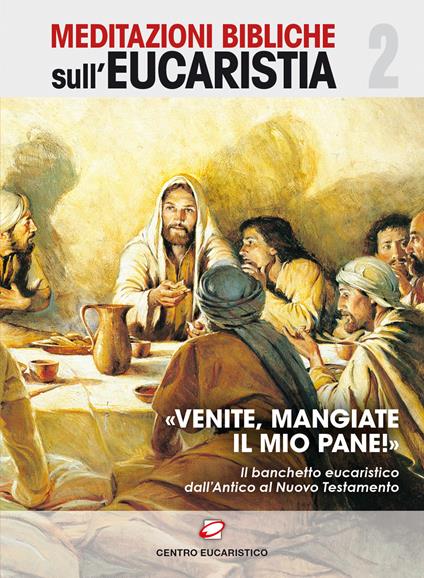 «Venite, mangiate il mio pane!». Il banchetto eucaristico dall'Antico al Nuovo Testamento - copertina