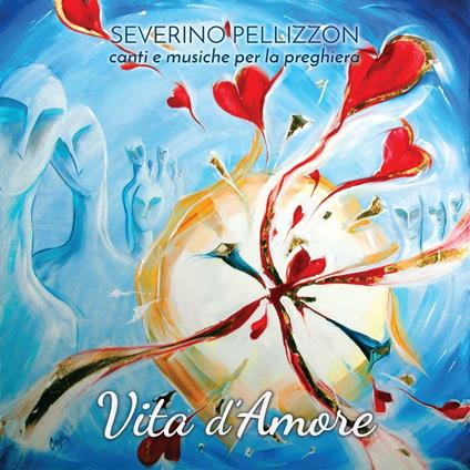 Vita d'amore. Canti e musiche per la preghiera - Severino Pellizzon - copertina