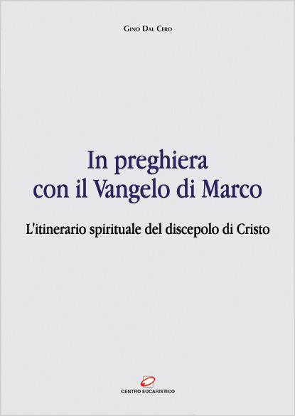 In preghiera con il Vangelo di Marco. L'itinerario spirituale del discepolo di Cristo - Gino Dal Cero - ebook
