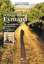 St Pierre-Julien Eymard. Un itinéraire géographique, humain et spirituel