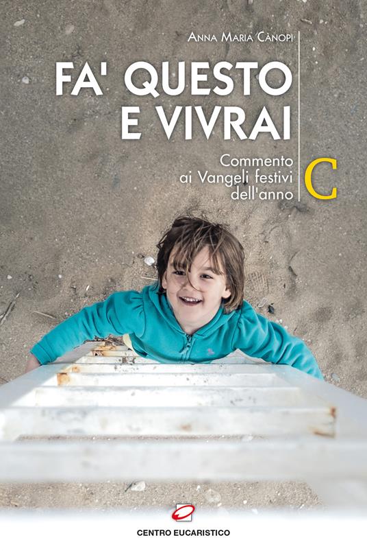 Fa' questo e vivrai. Commento ai Vangeli festivi dell’anno C - Anna Maria Cànopi - copertina
