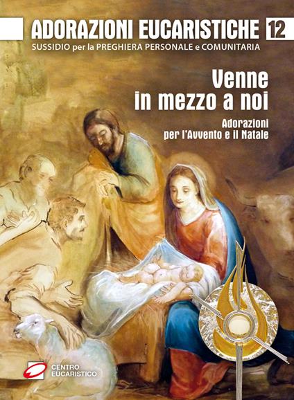 Adorazioni eucaristiche. Venne in mezzo a noi. Adorazioni per l'Avvento e il Natale - copertina