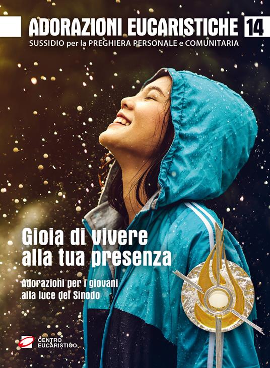 Adorazioni eucaristiche. Sussidio per la preghiera personale e comunitaria. Gioia di vivere alla tua presenza. Adorazioni per i giovani alla luce del Sinodo. Vol. 14 - Luigi Guglielmoni,Fausto Negri - copertina