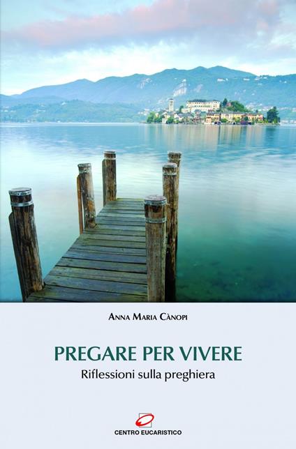 Pregare per vivere. Riflessioni sulla preghiera - Anna Maria Cànopi - ebook