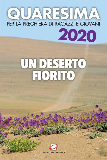 Quaresima 2020. Un deserto fiorito. Per la preghiera di ragazzi e giovani - copertina