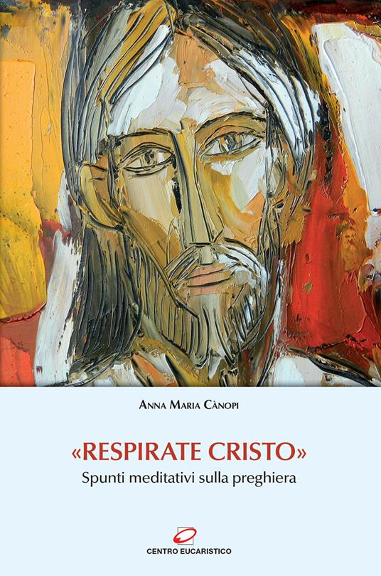 «Respirate Cristo». Spunti meditativi sulla preghiera - Anna Maria Cànopi - copertina