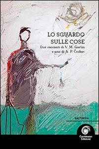 Lo sguardo sulle cose - Vsevolod M. Garsin,Anton Cechov - copertina