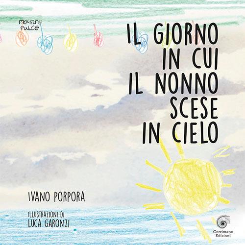 Il giorno in cui il nonno scese in cielo. Ediz. illustrata - Ivano Porpora - copertina