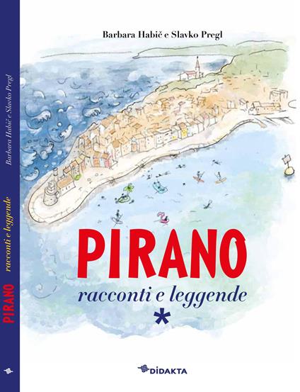 Pirano. Racconti e leggende - Barbara Habič,Slavko Pregl - copertina