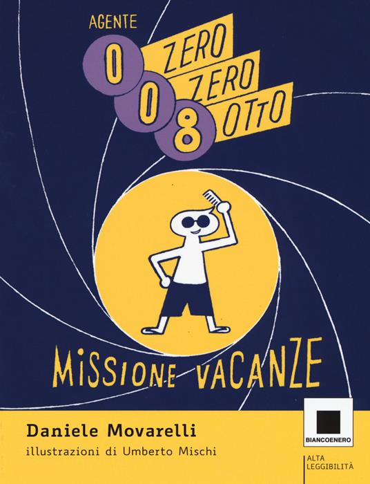 Agente 008. Missione vacanze. Ediz. ad alta leggibilità - Daniele Movarelli - copertina